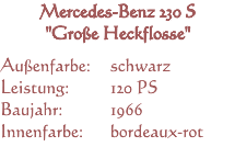 Mercedes-Benz 230 S "Große Heckflosse", Leistung: 120 PS, Baujahr: 1966, Außenfarbe: schwarz, Innenfarbe: bordeaux-rot